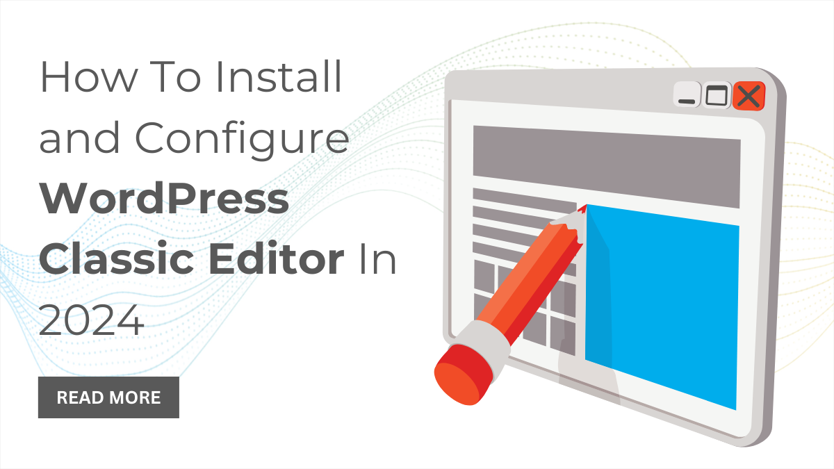 How To Install and Configure WordPress Classic Editor In 2024